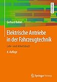 Elektrische Antriebe in der Fahrzeugtechnik: Lehr- und Arbeitsb