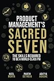 Product Management's Sacred Seven: The Skills Required to Crush Product Manager Interviews and be a World-Class PM (Fast Forward Your Product Career: The Two Books Required to Land Any PM Job)