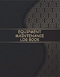 Equipment Maintenance Log Book: Daily Equipment Repairs & Maintenance Record Book , Fix, Replacement | Maintenance Planning and Scheduling Handbook | Logbook for ... of Equip