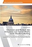 Chancen und Risiken des Einsatzes von Social Media beim Stadtmarketing: Analyse der Wirkung von Brand Communities innerhalb von Facebook auf die Stadtidentifik