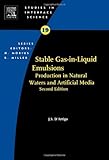 Stable Gas-in-Liquid Emulsions: Production in Natural Waters and Artificial Media (Volume 19) (Studies in Interface Science, Volume 19)