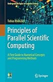 Principles of Parallel Scientific Computing: A First Guide to Numerical Concepts and Programming Methods (Undergraduate Topics in Computer Science)