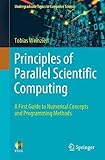 Principles of Parallel Scientific Computing: A First Guide to Numerical Concepts and Programming Methods (Undergraduate Topics in Computer Science)