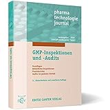 GMP-Inspektionen und -Audits: Grundlagen - Behördliche Inspektionen - Praxisberichte - Audits im globalen Umfeld (Pharma Technologie Journal)