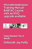 Microdermabrasion Training Manual- BABTAC Course with an NVQ upgrade available: Using Diamond Tips & Wands (The AATT, Band 2)