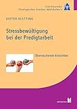 Stressbewältigung bei der Predigtarbeit: Überraschende Einsichten (Schriftenreihe Theologisches Seminar Adelshofen 4)