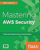 Mastering AWS Security: Create and maintain a secure cloud ecosystem (English Edition)