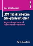 CRM mit Mitarbeitern erfolgreich umsetzen: Aufgaben, Kompetenzen und Maßnahmen der U