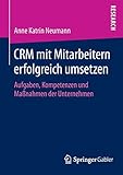 CRM mit Mitarbeitern erfolgreich umsetzen: Aufgaben, Kompetenzen und Maßnahmen der U