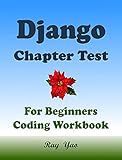 Django Programming Chapter Tests: Django Workbook (English Edition)