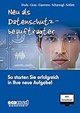 Neu als Datenschutzbeauftragter, m. 1 Buch, m. 1 Beilage: So starten Sie erfolgreich in Ihre neue Aufgabe!. Mit Dow