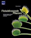 Fleischfressende Pflanzen: Gattung und Arten im Porträt - Freiland- und Zimmerkultur - Vermehrung