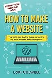 Funny You Should Ask: How to Make a Website: The 100% Not Boring Guide to Setting Up Your Website with Wordp