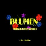 Blumen Malbuch für Erwachsene: Ausmalbuch mit wunderschönen Blumenmotiven zum Stressabbau, zur Entspannung und Insp