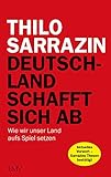 Deutschland schafft sich ab: Wie wir unser Land aufs Sp