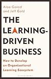 The Learning-Driven Business: How to Develop an Organizational Learning Ecosy