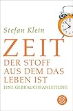 Zeit: Der Stoff, aus dem das Leben ist. Eine Gebrauchsanleitung (Fischer Taschenbibliothek)