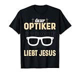 Optiker - dieser Optiker liebt Jesus T-S