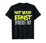 Not Your Ernst Spiderst Du? - Denglisch Denglish Wort-Spiel T-S