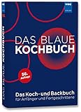 Das Blaue Kochbuch: Das Koch- und Backbuch für Anfänger und Fortg