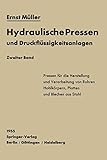 Hydraulische Pressen und Druckflüssigkeitsanlagen: Zweiter Band Pressen Für Die Herstellung Und Verarbeitung Von Rohren, Hohlkörpern, Platten Und Blechen Aus Stahl (German Edition)