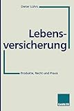 Lebensversicherung: Produkte, Recht und Praxis (German Edition)