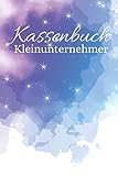 Kassenbuch Kleinunternehmer: Einnahmen - Überschuss. Einfache Buchhaltung für Selbstständige, Freiberufler und Vereine. Motiv: Galaxie / S