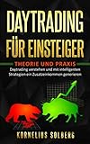 DAYTRADING FÜR EINSTEIGER: THEORIE UND PRAXIS - Daytrading verstehen und mit intelligenten Strategien ein Zusatzeinkommen g