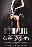 Blackmailed By My Husband's Lesbian Babysitter: Lesbian Blackmail, Domination & BDSM (English Edition)