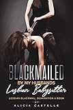 Blackmailed By My Husband's Lesbian Babysitter: Lesbian Blackmail, Domination & BDSM (English Edition)