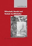 Wirtschaft, Handel und Verkehr - 1000 Jahre Markt und Münzrecht in Marbach am Neckar: 1000 Jahre Markt Und Munzrecht in Marbach Am Neckar (Tübinger Bausteine zur Landesgeschichte, Band 19)