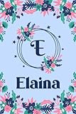 Elaina Name Journal: Pretty Floral Elaina Journal for Girls, 6” x 9” 120 Pages, Blue, Pink and Teal Cute E Monogram Flower Lover Pattern, Beautiful ... Elaina Lined Journal, Diary or Notebook