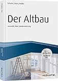 Der Altbau - inkl. Arbeitshilfen online Auswahl, Kauf, Modernisierung: Auswahl, Kauf, Modernisierung. Inklusive Arbeitshilfen online (Haufe Fachbuch)