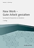 New Work - Gute Arbeit gestalten: Psychologisches Empowerment von Mitarbeitern (Haufe Fachbuch)