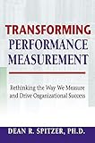 Transforming Performance Measurement: Rethinking the Way We Measure and Drive Organizational S