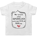 Vatertagsgeschenk Papa Tochter & Sohn Baby - Wer braucht Schon Superhelden wenn Man Dich als Papa hat - 18/24 Monate - Weiß - Geschenk - BZ02 - Baby T-S