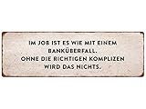 Interluxe METALLSCHILD Blechschild IM Job IST ES WIE MIT EINEM BANKÜBERFALL Arbeitskollegen F