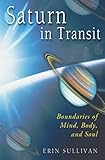 Saturn in Transit: Boundaries of Mind, Body, and Soul (English Edition)