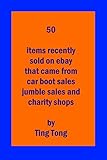 50 ITEMS RECENTLY SOLD ON EBAY THAT CAME FROM CAR BOOT SALES JUMBLE SALES AND CHARITY SHOPS (English Edition)