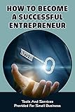 How To Become A Successful Entrepreneur: Tools And Services Provided For Small Business: How To Manage Business E-Mail (English Edition)