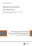 Maßnahmen finanzieller Restrukturierung: Rahmenbedingungen, Bewertung und Ausgestaltung am Beispiel von Debt Equity Swaps (Schriften zum Controlling, Finanz- und Risikomanagement 10)