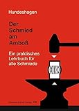 Der Schmied am Amboß: Ein praktisches Lehrbuch für alle S