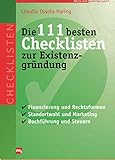 Die 111 besten Checklisten zur Existenzgründung: Finanzierung und Rechtsformen, Standortwahl und Marketing, Buchführung und S