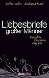 Liebesbriefe großer Männer: ewig dein, ewig mein, ewig uns (Literatur (Leinen))