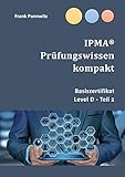 IPMA® Prüfungswissen kompakt: Basiszertifikat & Level D-Teil2