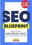 The SEO Blueprint: How to Get More Organic Traffic Right NOW