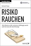 Risiko Rauchen: Wie Nikotin wirkt, warum es abhängig macht und wie man damit aufhört (Manz Ratgeber)