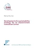 Development of a sustainability strategy for an eGovernment Innovation Center (iimt Executive MBA and Diploma Papers) (English Edition)