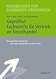 Geprüfte/r Fachwirt/in für Vertrieb im Einzelhandel: Das gesamte Fachwissen mit vielen Beispielen aus der Prax
