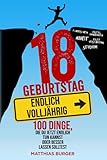 18. Geburtstag: Endlich volljährig! 100 Dinge, die du jetzt endlich tun kannst oder b